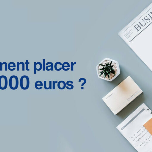 Comment placer 500 000 euros ?