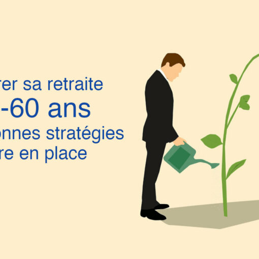 Préparer sa retraite à 50 55 60 ans